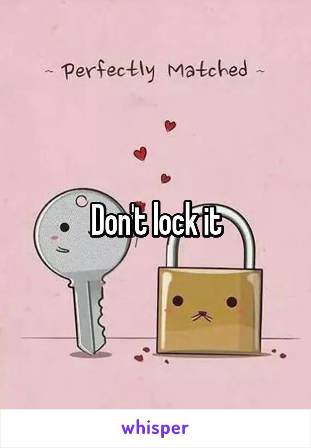 Don't lock it