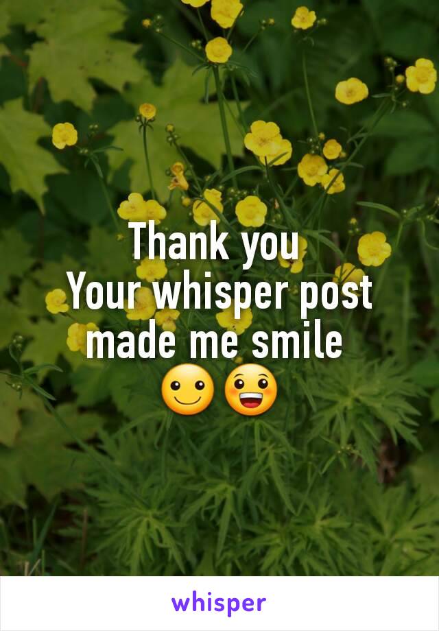 Thank you 
Your whisper post made me smile 
☺😀