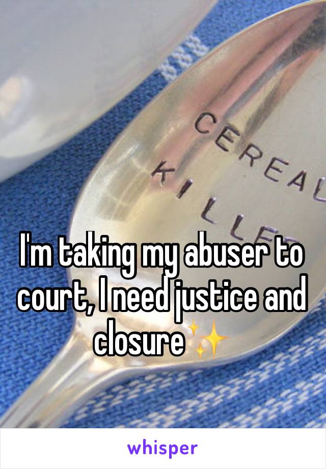 I'm taking my abuser to court, I need justice and closure✨
