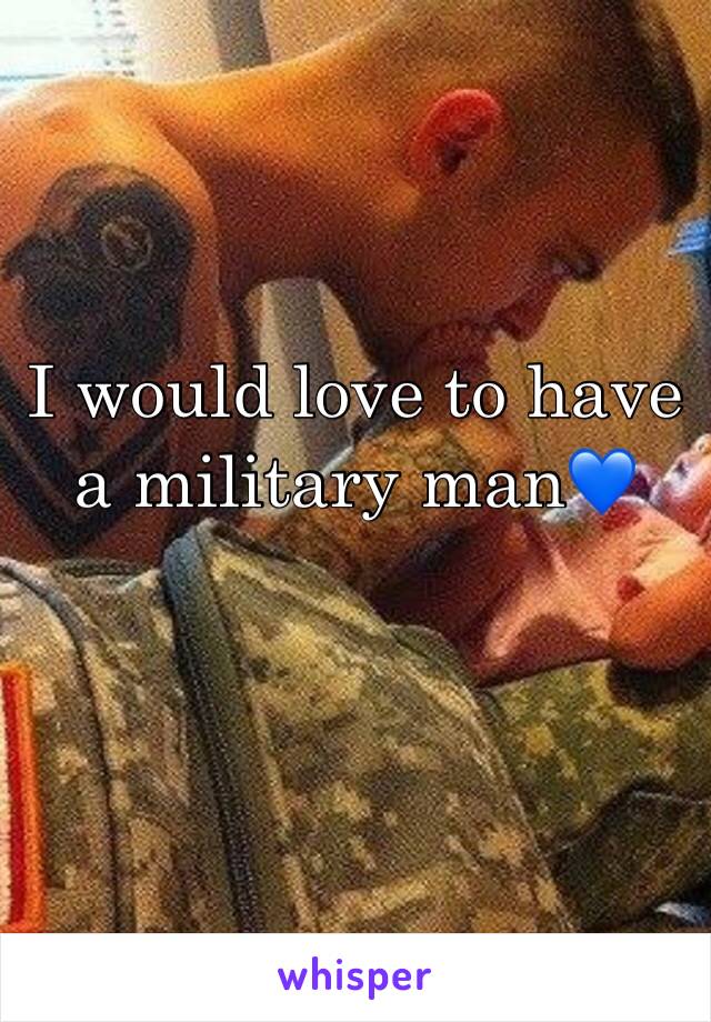 I would love to have a military man💙