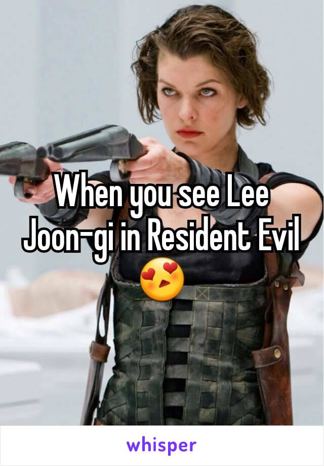 When you see Lee Joon-gi in Resident Evil😍