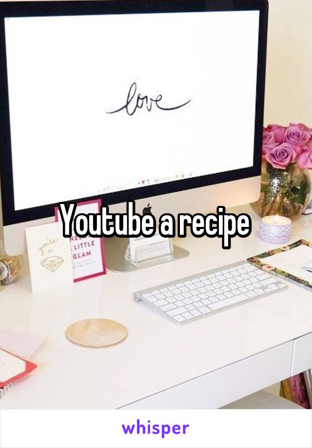 Youtube a recipe 