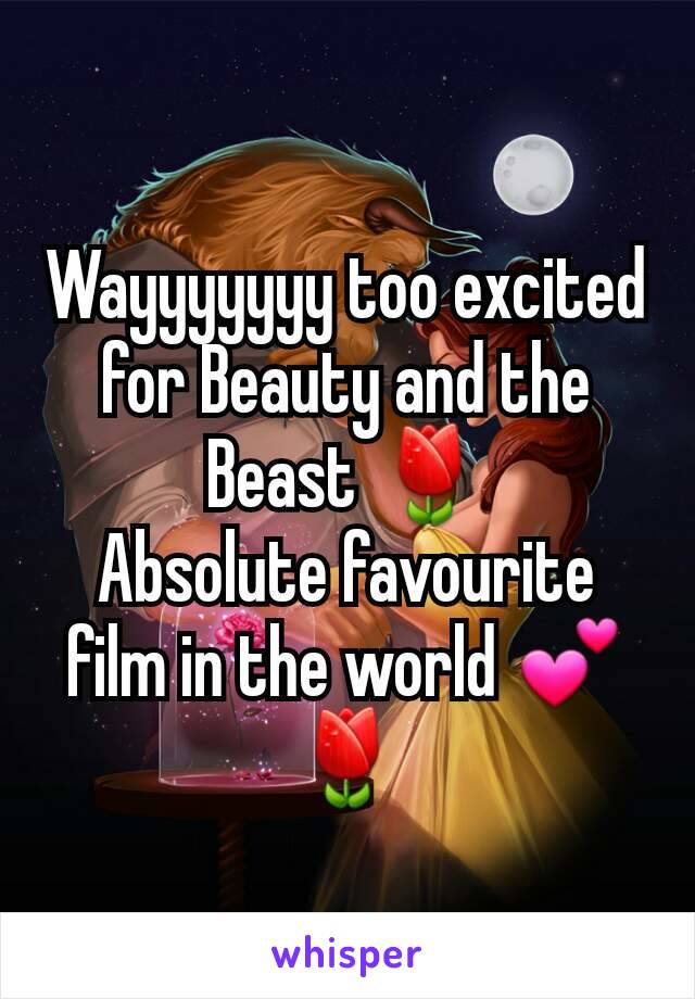 Wayyyyyyy too excited for Beauty and the Beast 🌷
Absolute favourite film in the world 💕🌷