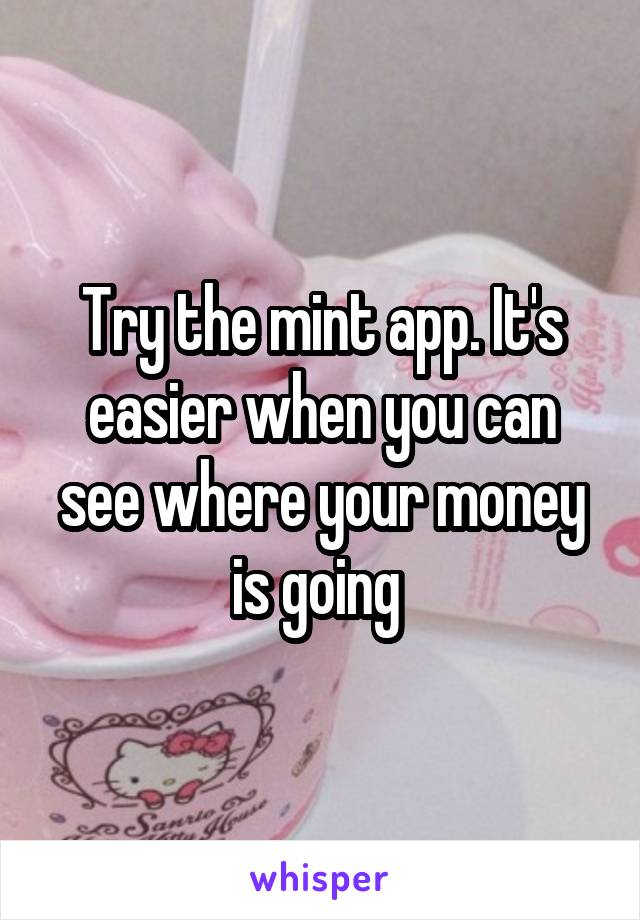 Try the mint app. It's easier when you can see where your money is going 