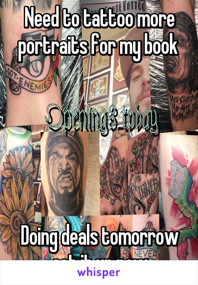 Need to tattoo more portraits for my book 






Doing deals tomorrow set it up now