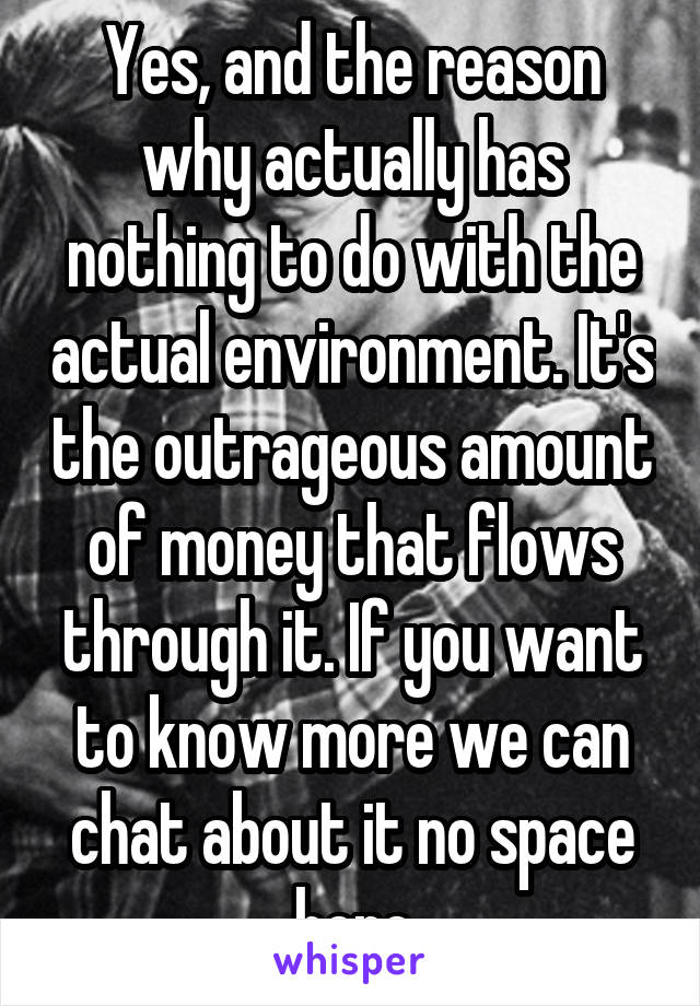 Yes, and the reason why actually has nothing to do with the actual environment. It's the outrageous amount of money that flows through it. If you want to know more we can chat about it no space here