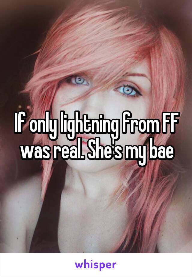 If only lightning from FF was real. She's my bae