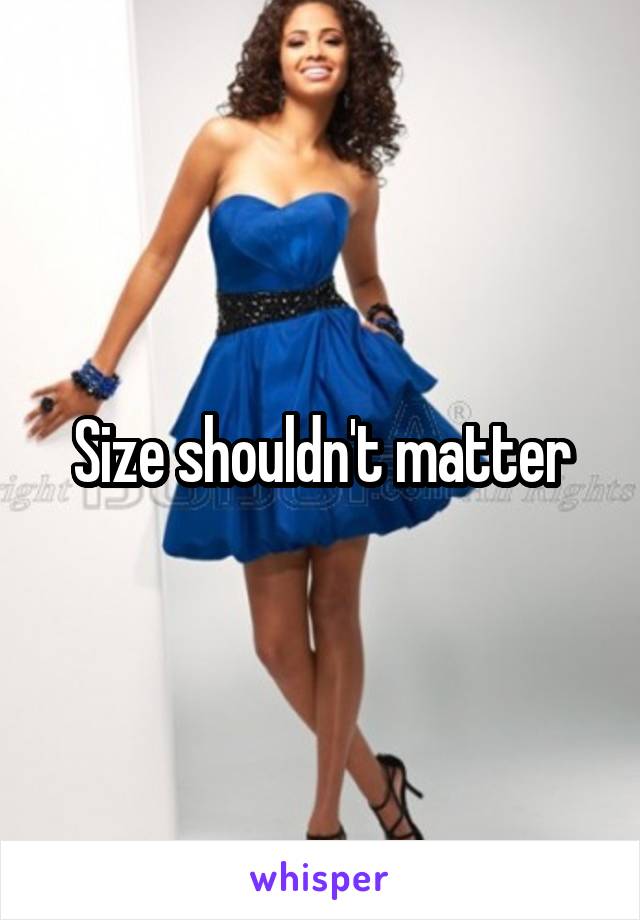 Size shouldn't matter