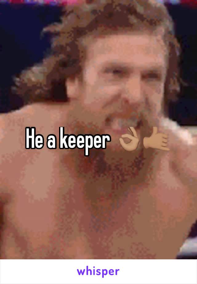 He a keeper 👌🏽🤙🏽