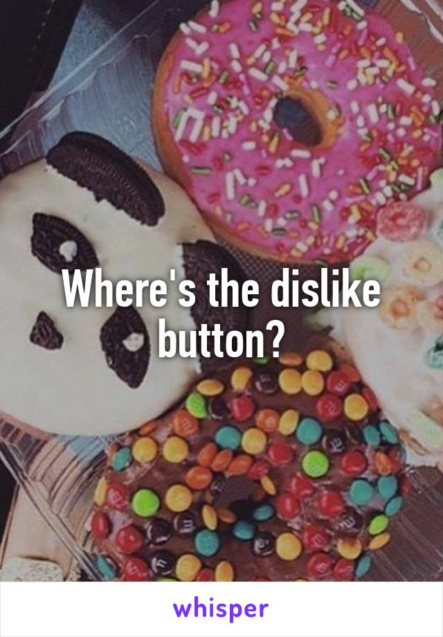 Where's the dislike button?
