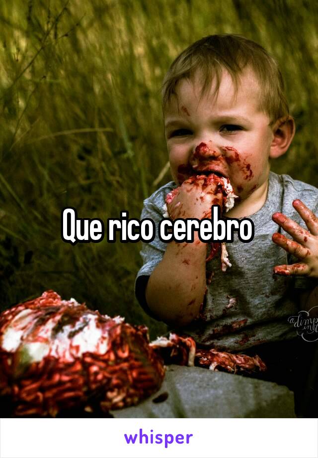 Que rico cerebro 