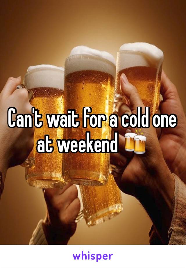 Can't wait for a cold one at weekend 🍻