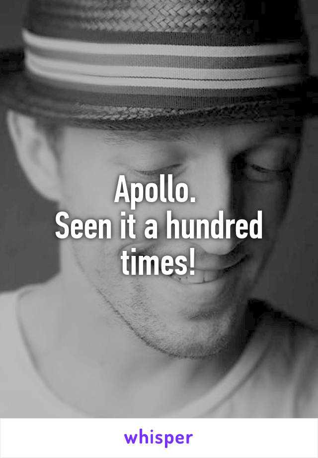 Apollo. 
Seen it a hundred times!