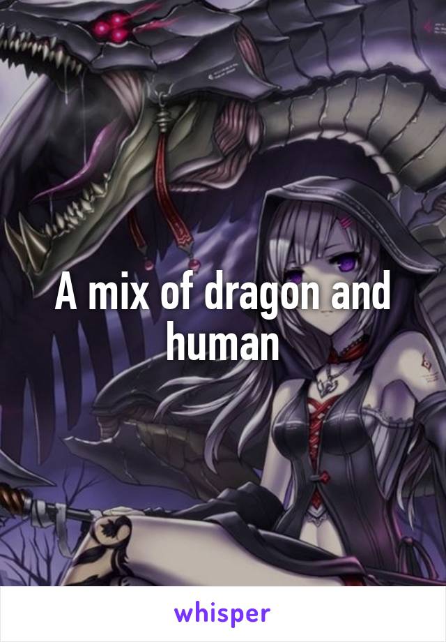 A mix of dragon and human