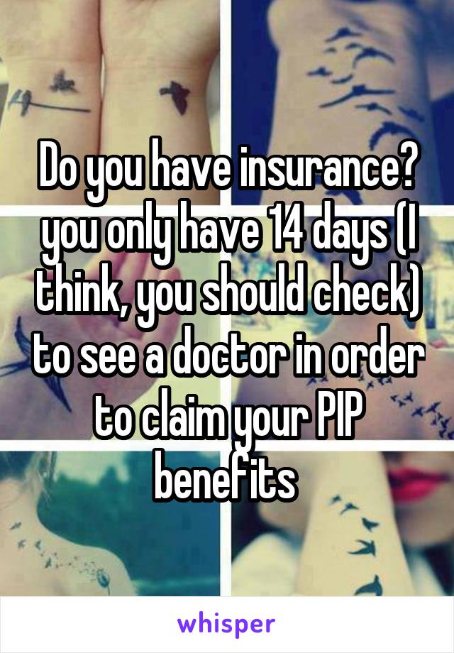 Do you have insurance? you only have 14 days (I think, you should check) to see a doctor in order to claim your PIP benefits 