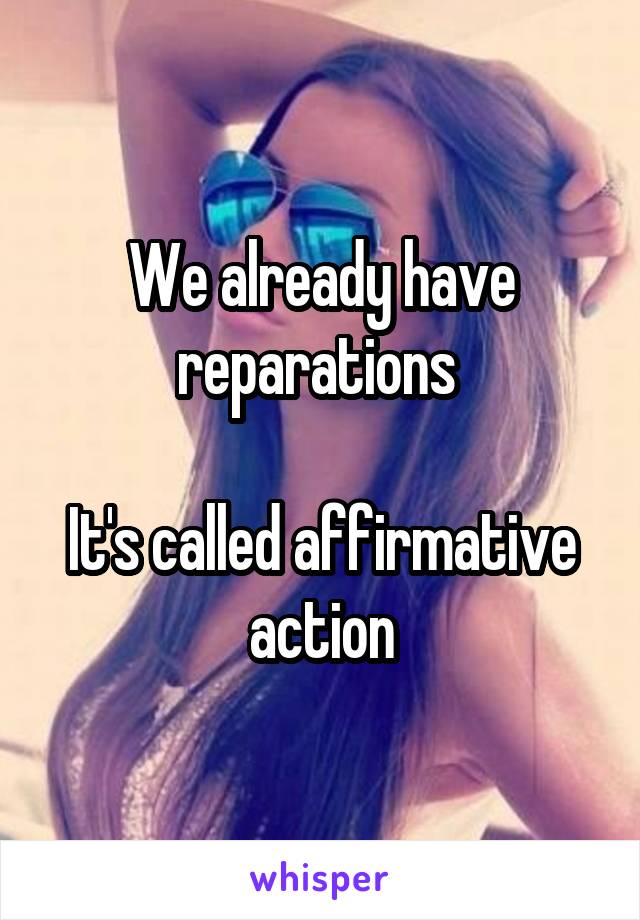 We already have reparations 

It's called affirmative action