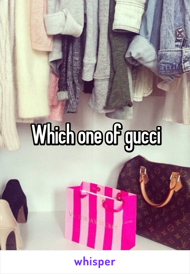 Which one of gucci