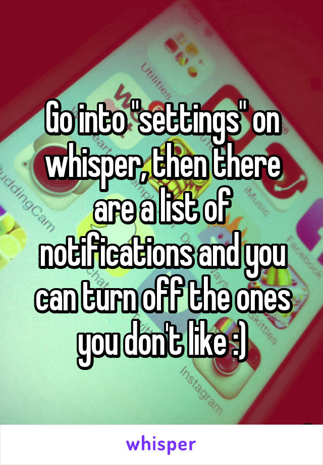 Go into "settings" on whisper, then there are a list of notifications and you can turn off the ones you don't like :)