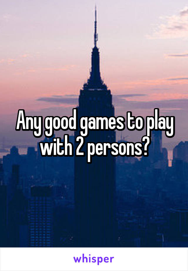 Any good games to play with 2 persons?