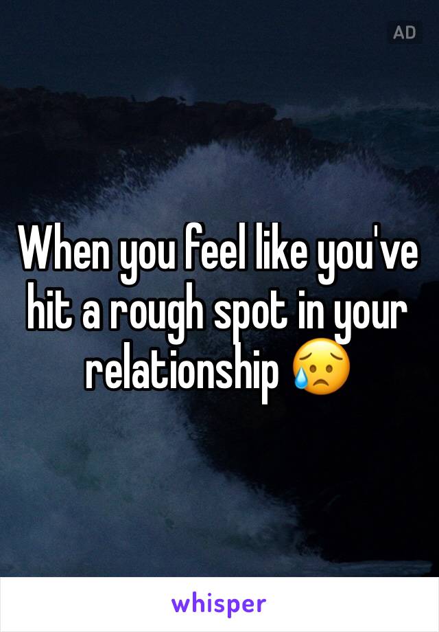 When you feel like you've hit a rough spot in your relationship 😥