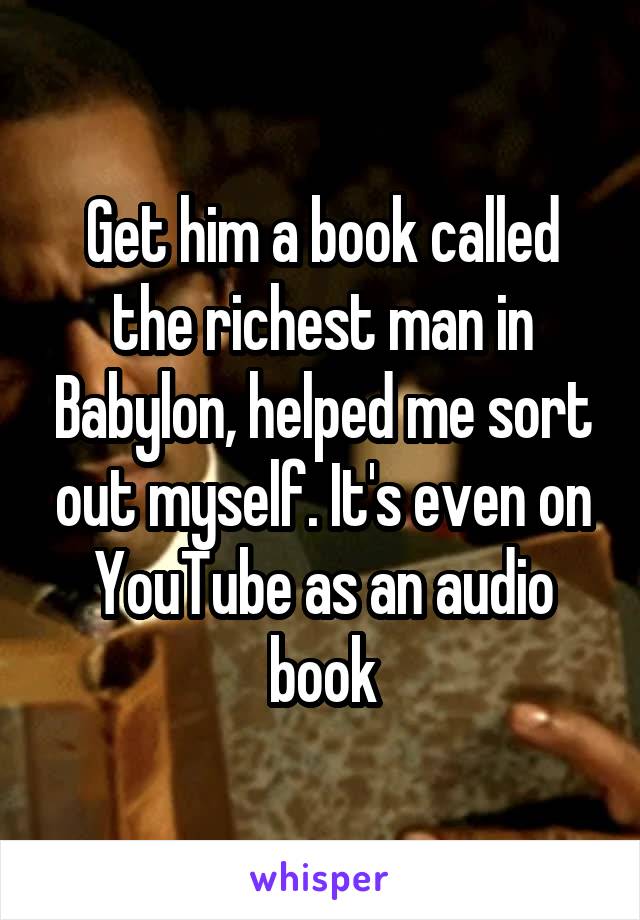 Get him a book called the richest man in Babylon, helped me sort out myself. It's even on YouTube as an audio book