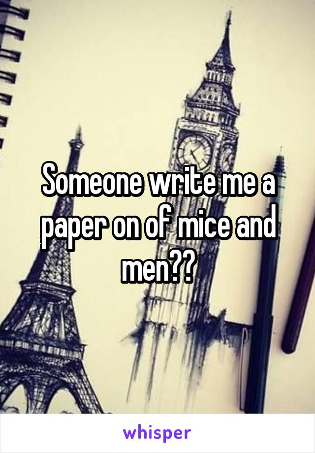 Someone write me a paper on of mice and men??