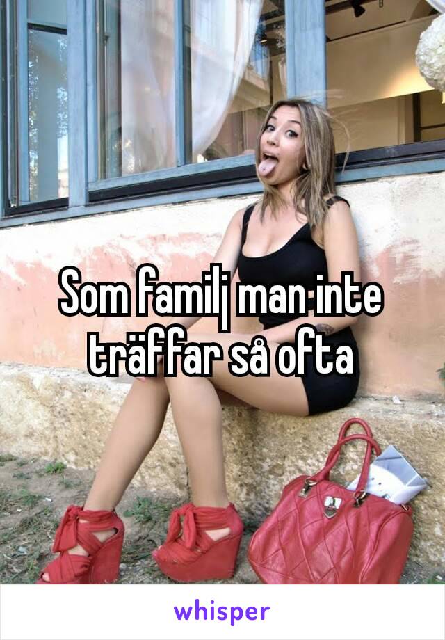 Som familj man inte träffar så ofta