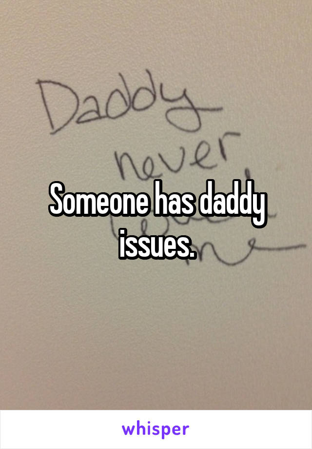 Someone has daddy issues.