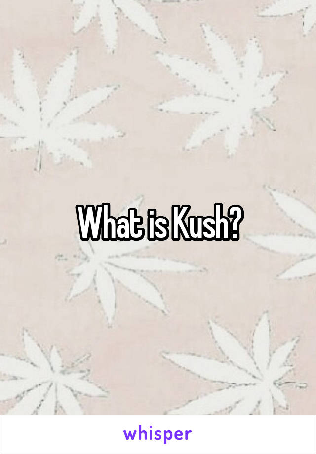 What is Kush?