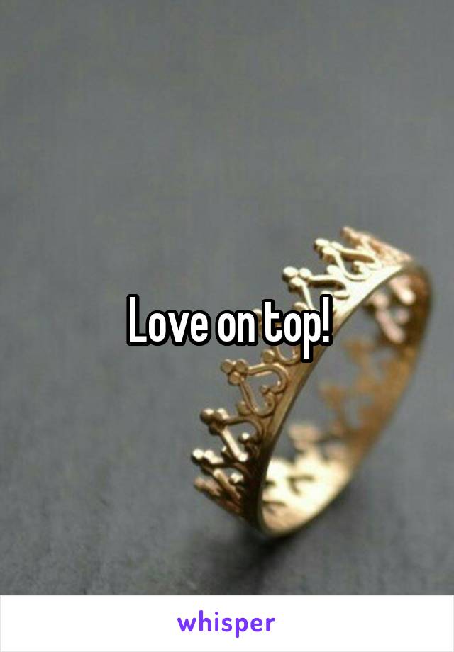 Love on top!