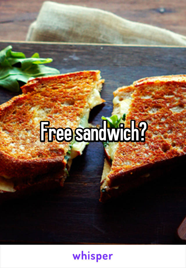 Free sandwich?