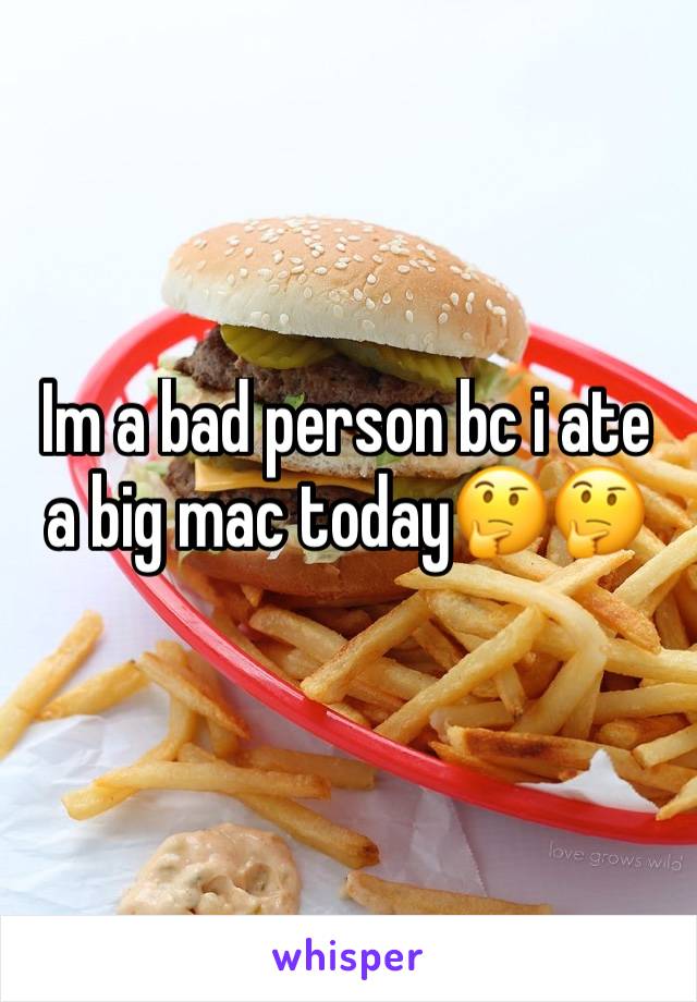 Im a bad person bc i ate a big mac today🤔🤔 