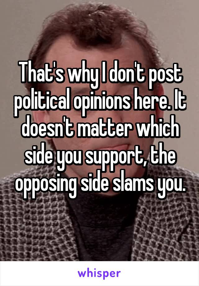 That's why I don't post political opinions here. It doesn't matter which side you support, the opposing side slams you. 