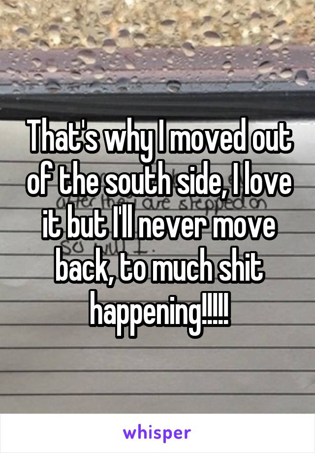 That's why I moved out of the south side, I love it but I'll never move back, to much shit happening!!!!!