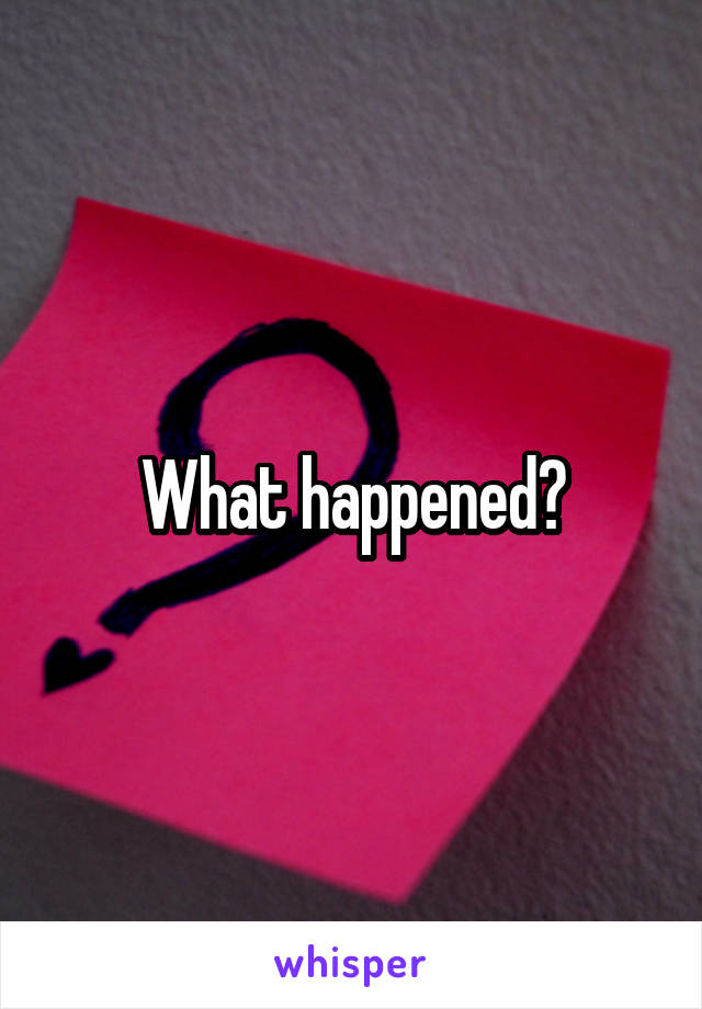 What happened?