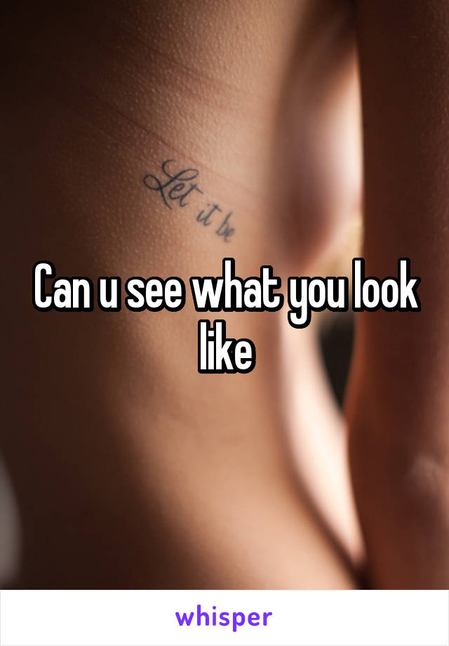 Can u see what you look like