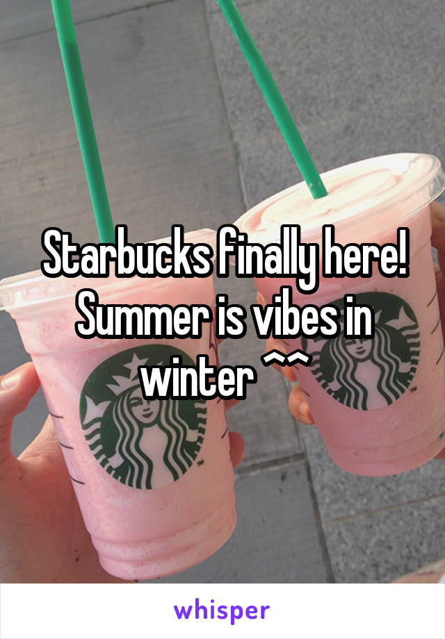 Starbucks finally here! Summer is vibes in winter ^^