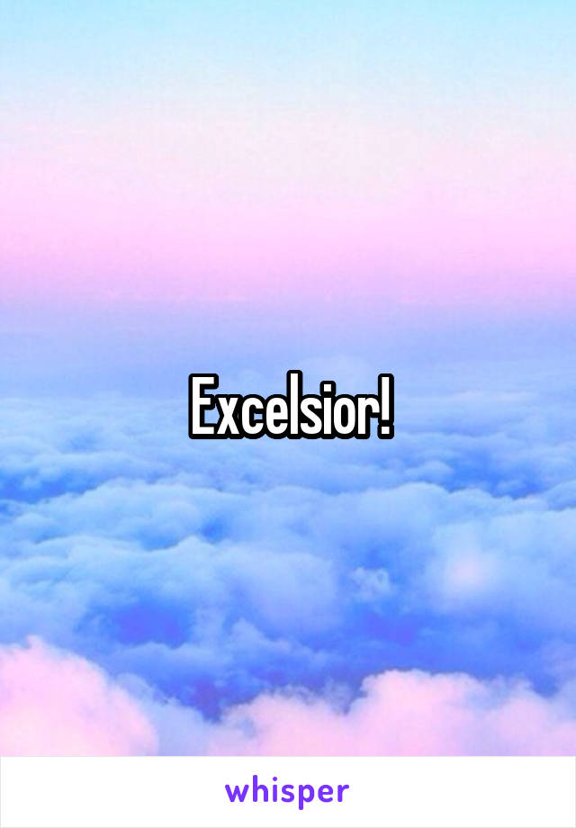 Excelsior!