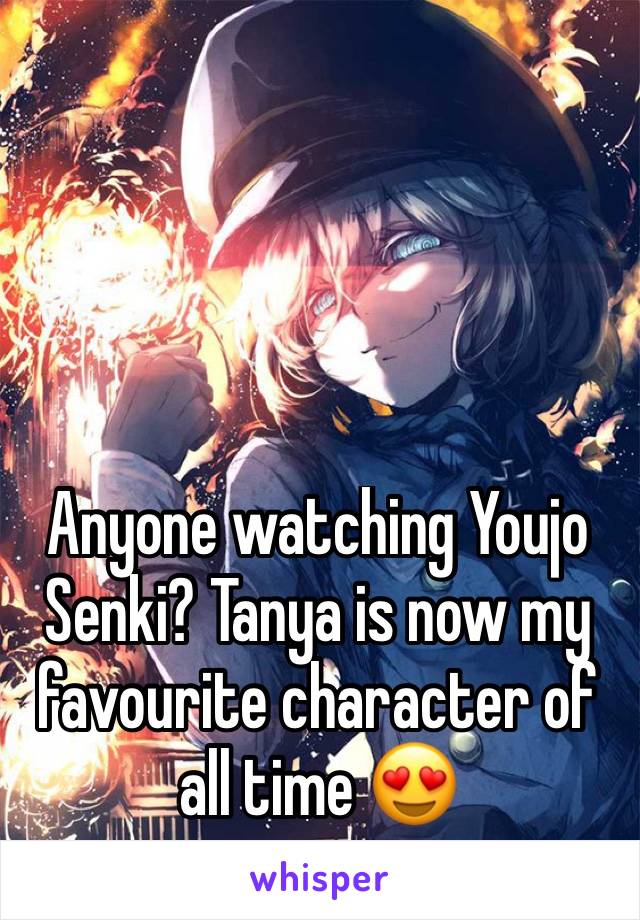 Anyone watching Youjo Senki? Tanya is now my favourite character of all time 😍