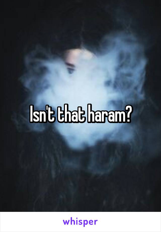 Isn't that haram?