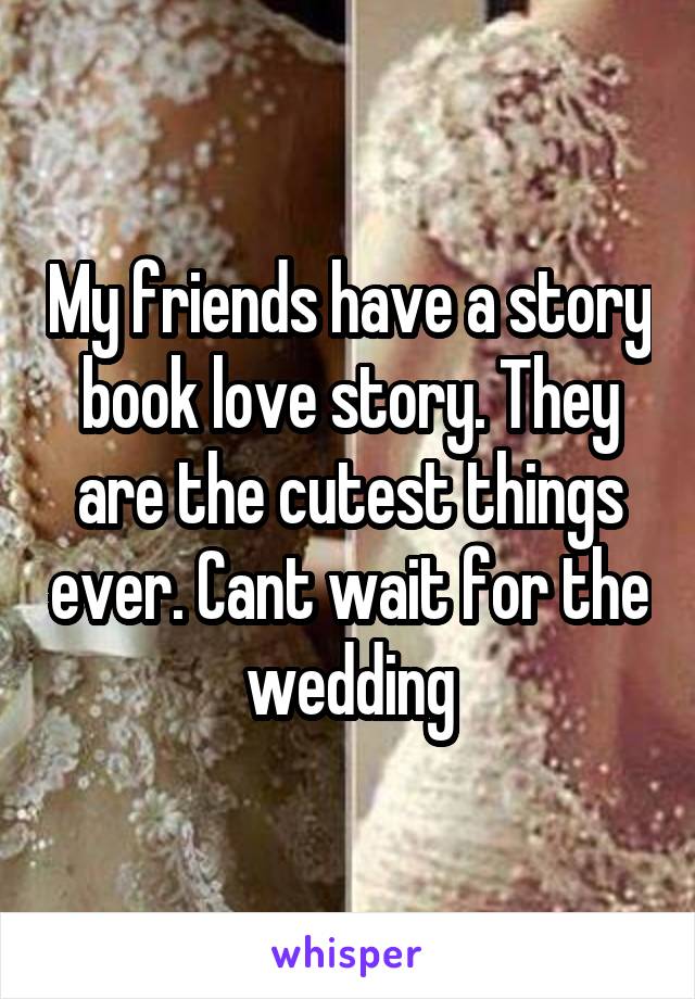 My friends have a story book love story. They are the cutest things ever. Cant wait for the wedding