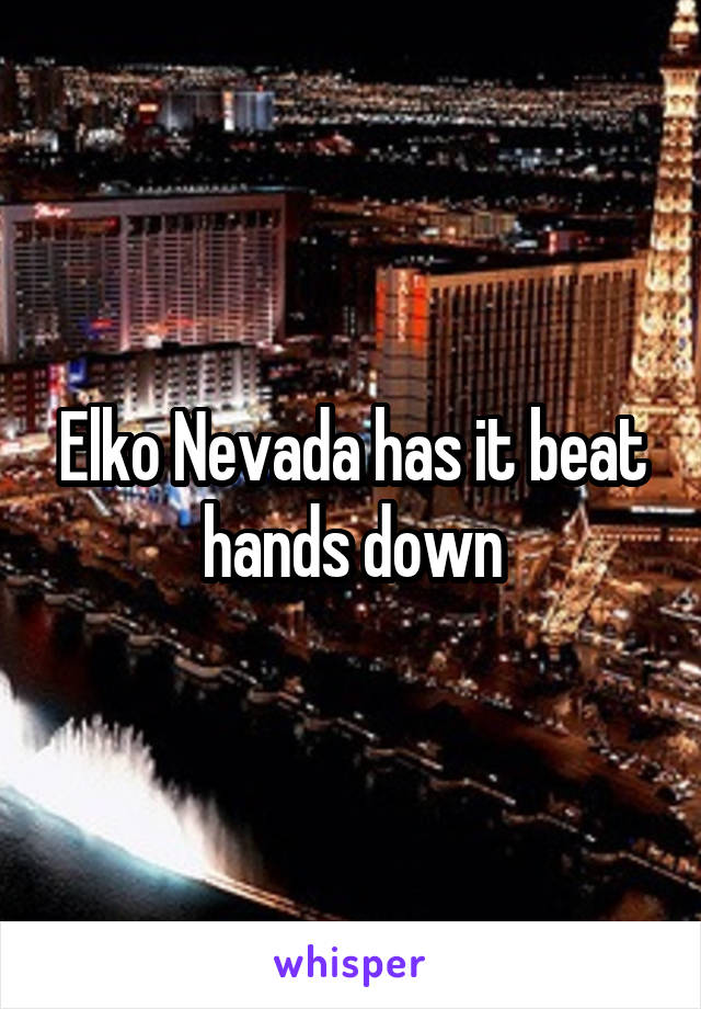 Elko Nevada has it beat hands down