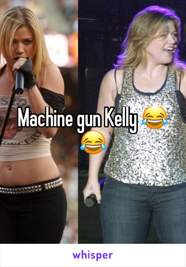 Machine gun Kelly 😂😂