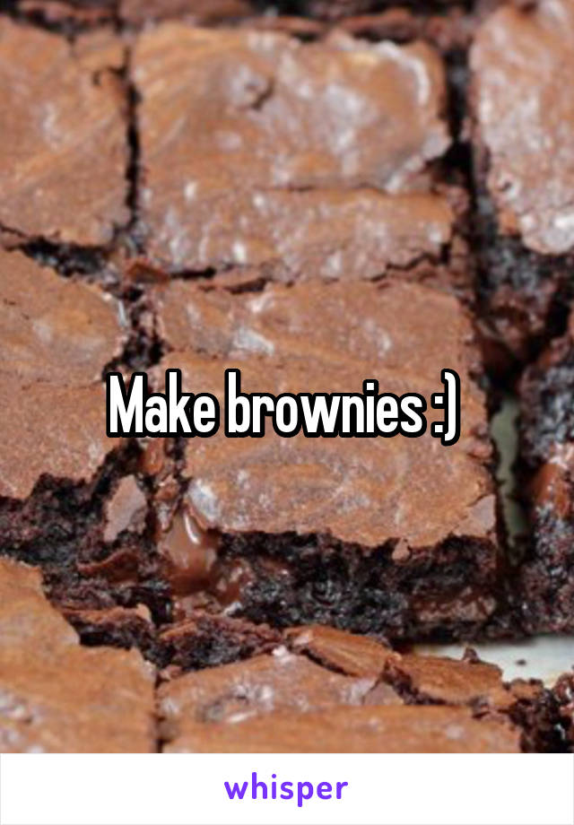 Make brownies :) 