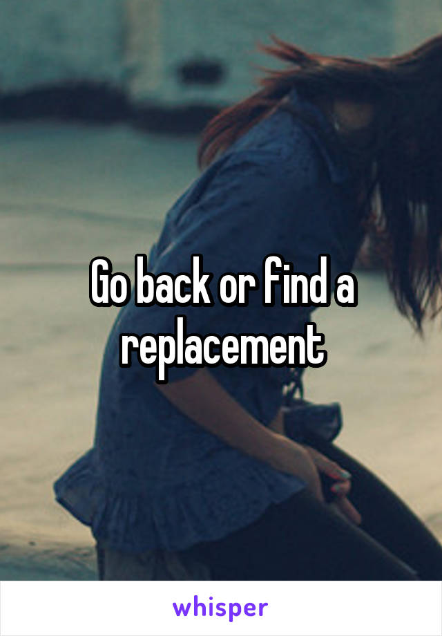 Go back or find a replacement