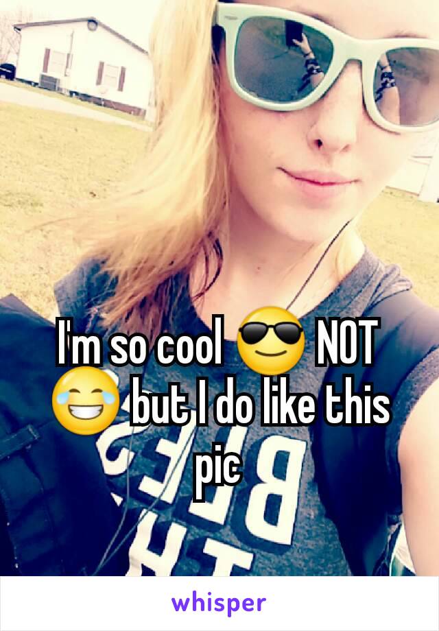 I'm so cool 😎 NOT 😂 but I do like this pic