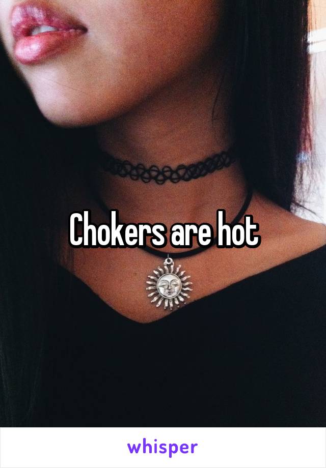 Chokers are hot