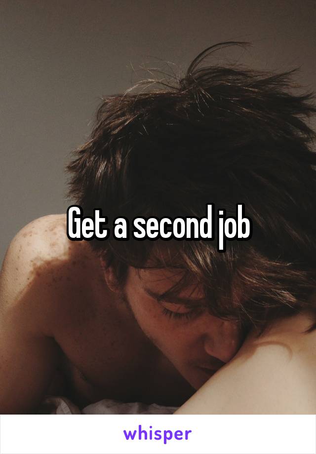 Get a second job