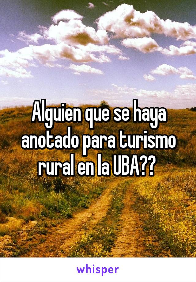 Alguien que se haya anotado para turismo rural en la UBA?? 