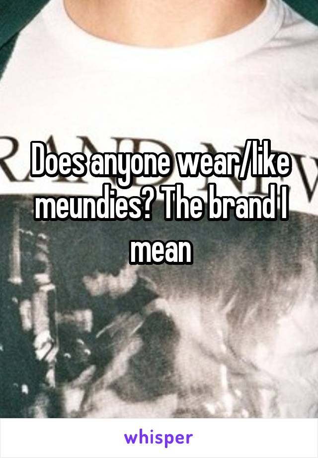 Does anyone wear/like meundies? The brand I mean
